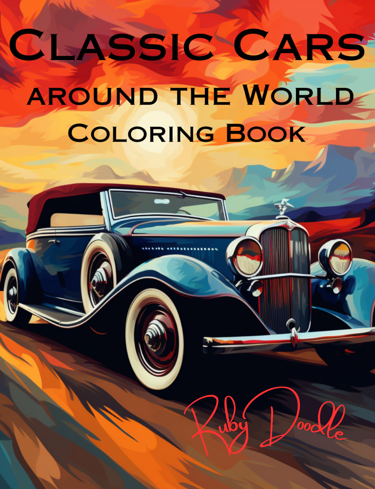 Ruby Doodle – Classic Cars Around the World Coloring Book: A Coloring Book for Car Enthusiasts